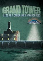 Watch Grand Tower: UFOs and Other High Strangeness Goojara