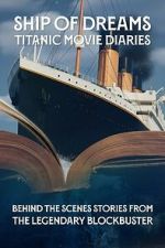 Watch Ship of Dreams: Titanic Movie Diaries Goojara