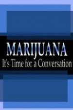 Watch Marijuana: It?s Time for a Conversation Goojara