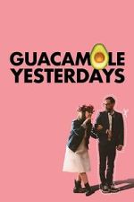 Watch Guacamole Yesterdays Goojara