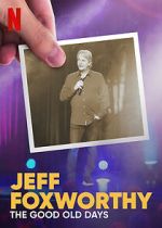 Watch Jeff Foxworthy: The Good Old Days (TV Special 2022) Goojara