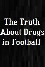 Watch The Truth About Drugs in Football Goojara