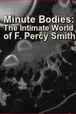 Watch Minute Bodies: The Intimate World of F. Percy Smith Goojara