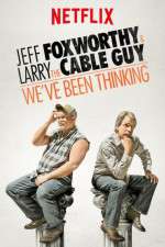 Watch Jeff Foxworthy & Larry the Cable Guy: We've Been Thinking Goojara