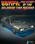 Watch 88MPH: The Story of the DeLorean Time Machine Goojara