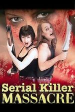 Watch Serial Killer Massacre Goojara