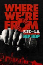 Watch Where We\'re From: Rise of L.A. Underground Hip Hop Goojara