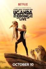 Watch Chelsea Handler Uganda Be Kidding Me Live Goojara