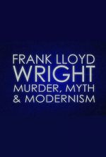 Watch Frank Lloyd Wright: Murder, Myth & Modernism Goojara