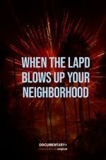 Watch When the LAPD Blows Up Your Neighborhood (Short 2022) Goojara