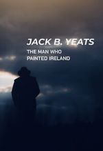 Watch Jack B. Yeats: The Man Who Painted Ireland (TV Special 2021) Goojara
