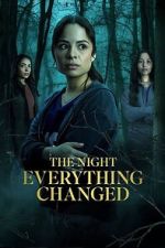 Watch The Night Everything Changed Goojara