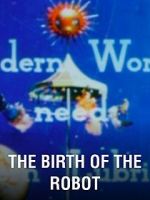 Watch The Birth of the Robot Goojara