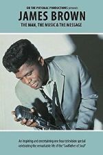Watch James Brown - The Man, The Music & The Message Goojara
