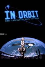 Watch In Orbit: How Satellites Rule Our World Goojara