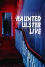 Watch Haunted Ulster Live Goojara