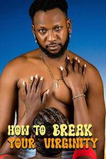 Watch How to Break Your Virginity Goojara