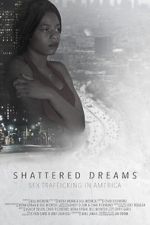 Watch Shattered Dreams: Sex Trafficking in America Goojara