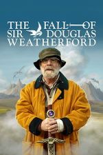 Watch The Fall of Sir Douglas Weatherford Goojara