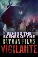 Watch Vigilante: Behind the Scenes of the Batman Films Goojara