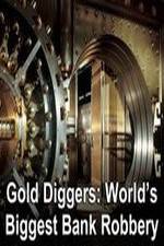 Watch Gold Diggers: The World's Biggest Bank Robbery Goojara