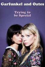 Watch Garfunkel and Oates: Trying to Be Special Goojara