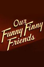 Watch Our Funny Finny Friends Goojara
