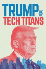 Watch Trump and the Tech Titans Goojara