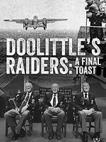 Watch Doolittle\'s Raiders: A Final Toast Goojara