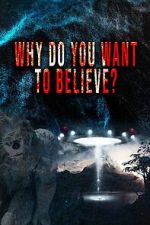 Watch Why Do You Want to Believe Goojara