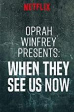 Watch Oprah Winfrey Presents: When They See Us Now Goojara