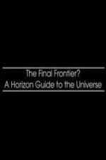 Watch The Final Frontier? A Horizon Guide to the Universe Goojara