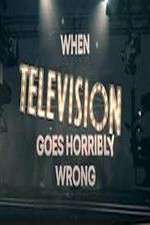 Watch When Television Goes Horribly Wrong Goojara