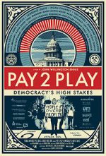 Watch PAY 2 PLAY: Democracy\'s High Stakes Goojara