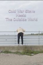 Watch Cold War Steve Meets the Outside World Goojara