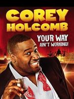 Watch Corey Holcomb: Your Way Ain\'t Working (TV Special 2012) Goojara