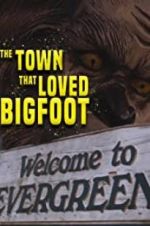Watch The Town that Loved Bigfoot Goojara