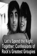 Watch Lets Spend The Night Together Confessions Of Rocks Greatest Groupies Goojara