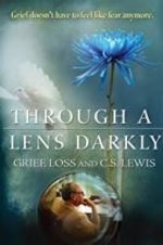 Watch Through a Lens Darkly: Grief, Loss and C.S. Lewis Goojara
