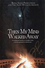 Watch Then My Mind Walked Away Goojara