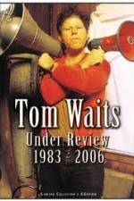 Watch Tom Waits - Under Review: 1983-2006 Goojara