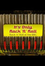 Watch It\'s Only Rock \'n\' Roll: Rock \'n\' Roll at the BBC Goojara