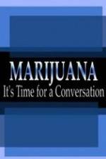 Watch Marijuana: It?s Time for a Conversation Goojara
