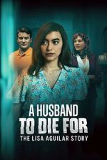 Watch A Husband to Die For: The Lisa Aguilar Story Goojara