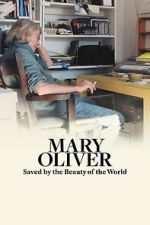 Watch Mary Oliver: Saved by the Beauty of the World Goojara