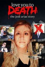 Watch Love You to Death: The Jodi Arias Story Goojara