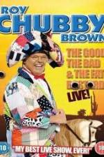Watch Roy Chubby Brown: The Good, The Bad And The Fat Bastard Goojara