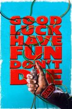 Watch Good Luck, Have Fun, Don\'t Die Goojara