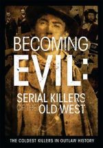 Watch Becoming Evil: Serial Killers of the Old West Goojara