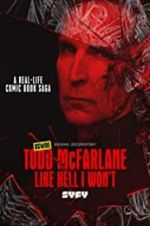 Watch Todd McFarlane: Like Hell I Won\'t Goojara